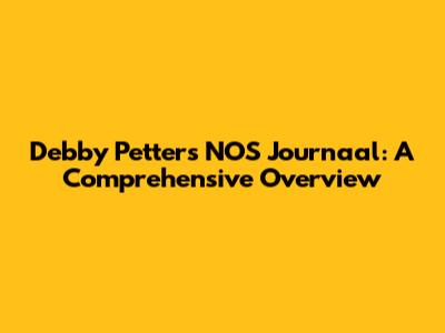 Debby Petter's NOS Journaal: A Comprehensive Overview