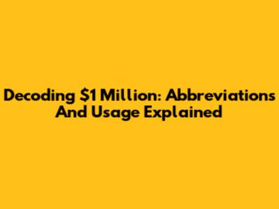 Decoding $1 Million: Abbreviations And Usage Explained