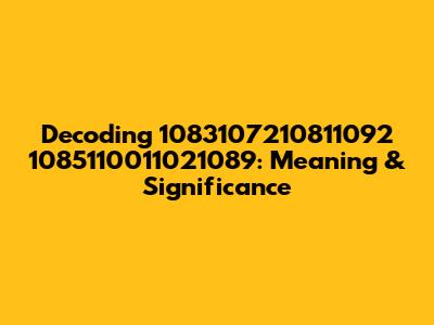 Decoding 1083107210811092 1085110011021089: Meaning & Significance