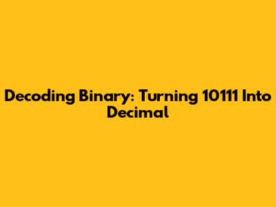 Decoding Binary: Turning 10111 Into Decimal
