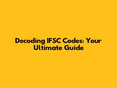 Decoding IFSC Codes: Your Ultimate Guide