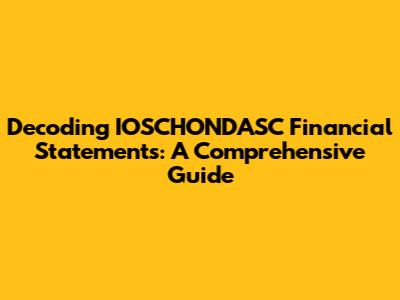 Decoding IOSCHONDASC Financial Statements: A Comprehensive Guide