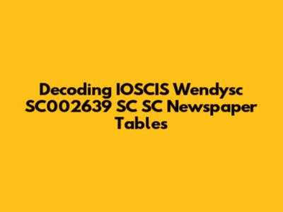 Decoding IOSCIS Wendysc SC002639 SC SC Newspaper Tables