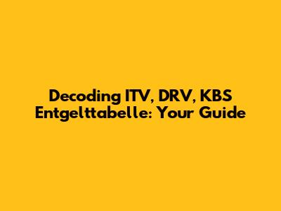 Decoding ITV, DRV, KBS Entgelttabelle: Your Guide