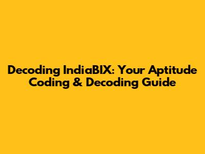 Decoding IndiaBIX: Your Aptitude Coding & Decoding Guide