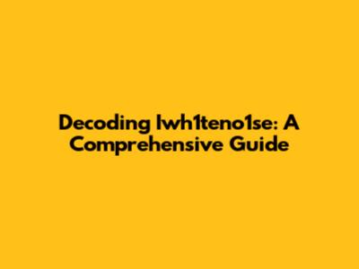 Decoding Iwh1teno1se: A Comprehensive Guide