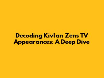 Decoding Kivlan Zen's TV Appearances: A Deep Dive