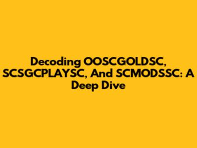 Decoding OOSCGOLDSC, SCSGCPLAYSC, And SCMODSSC: A Deep Dive