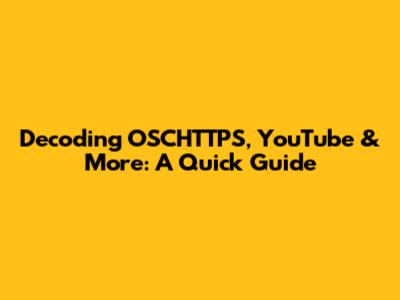 Decoding OSCHTTPS, YouTube & More: A Quick Guide