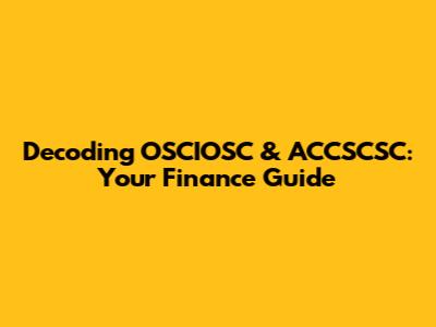 Decoding OSCIOSC & ACCSCSC: Your Finance Guide