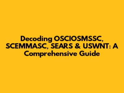 Decoding OSCIOSMSSC, SCEMMASC, SEARS & USWNT: A Comprehensive Guide