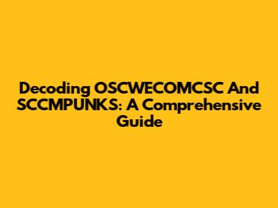 Decoding OSCWECOMCSC And SCCMPUNKS: A Comprehensive Guide
