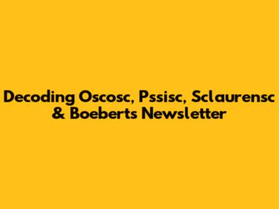Decoding Oscosc, Pssisc, Sclaurensc & Boebert's Newsletter