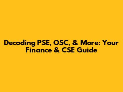 Decoding PSE, OSC, & More: Your Finance & CSE Guide