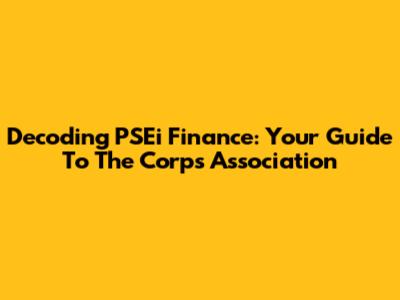 Decoding PSEi Finance: Your Guide To The Corps Association