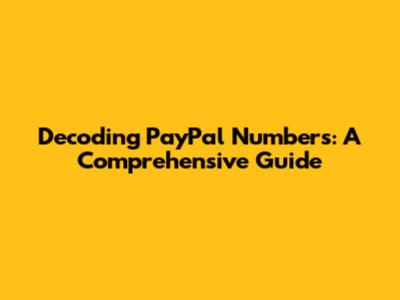 Decoding PayPal Numbers: A Comprehensive Guide