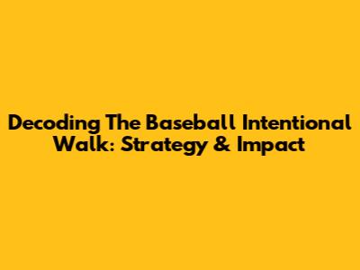 Decoding The Baseball Intentional Walk: Strategy & Impact
