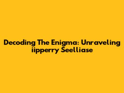 Decoding The Enigma: Unraveling 'iipperry Seelliase'