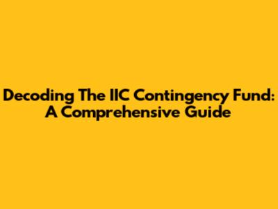 Decoding The IIC Contingency Fund: A Comprehensive Guide