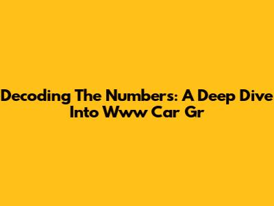 Decoding The Numbers: A Deep Dive Into Www Car Gr