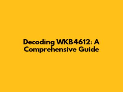 Decoding WKB4612: A Comprehensive Guide
