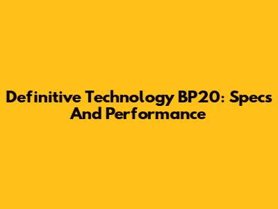 Definitive Technology BP20: Specs And Performance