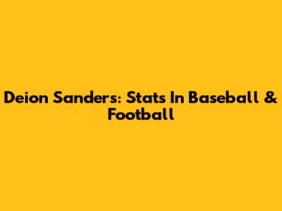 Deion Sanders: Stats In Baseball & Football
