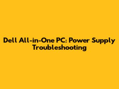 Dell All-in-One PC: Power Supply Troubleshooting