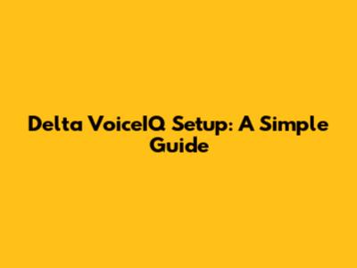 Delta VoiceIQ Setup: A Simple Guide