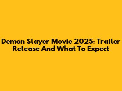 Demon Slayer Movie 2025: Trailer Release And What To Expect