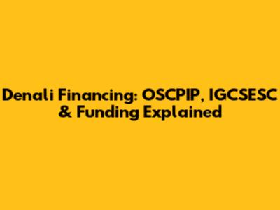 Denali Financing: OSCPIP, IGCSESC & Funding Explained