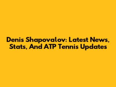 Denis Shapovalov: Latest News, Stats, And ATP Tennis Updates