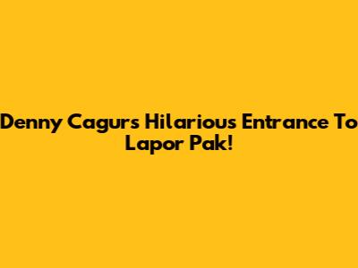 Denny Cagur's Hilarious Entrance To 'Lapor Pak!'