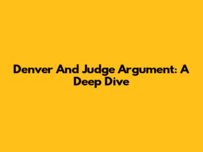 Denver And Judge Argument: A Deep Dive