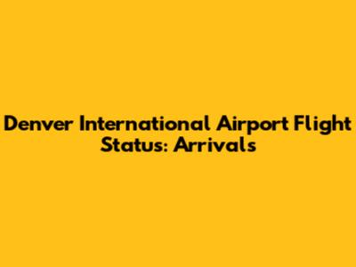 Denver International Airport Flight Status: Arrivals
