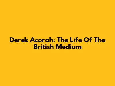 Derek Acorah: The Life Of The British Medium