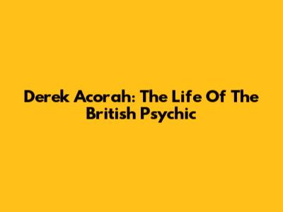 Derek Acorah: The Life Of The British Psychic