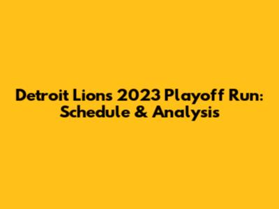 Detroit Lions 2023 Playoff Run: Schedule & Analysis