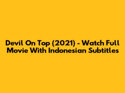 Devil On Top (2021) - Watch Full Movie With Indonesian Subtitles