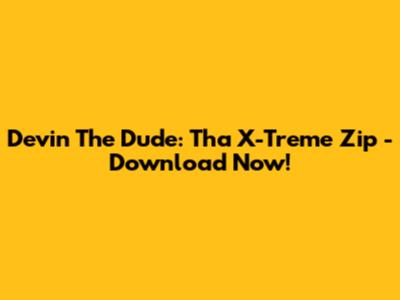 Devin The Dude: Tha X-Treme Zip - Download Now!