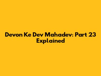 Devon Ke Dev Mahadev: Part 23 Explained