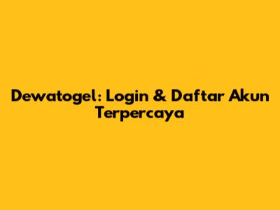 Dewatogel: Login & Daftar Akun Terpercaya
