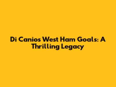 Di Canio's West Ham Goals: A Thrilling Legacy