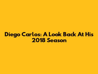 Diego Carlos: A Look Back At His 2018 Season