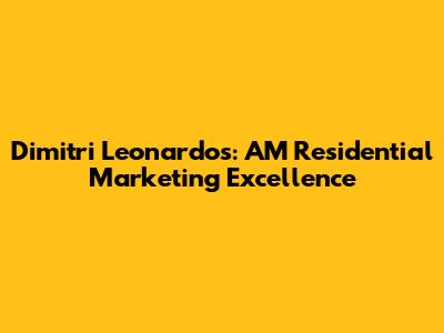 Dimitri Leonardos: AM Residential Marketing Excellence