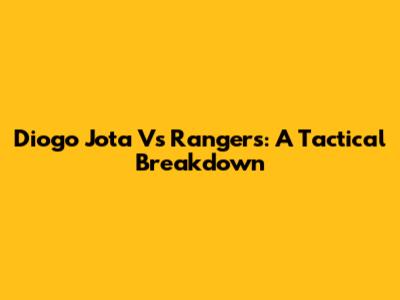 Diogo Jota Vs Rangers: A Tactical Breakdown