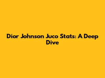 Dior Johnson Juco Stats: A Deep Dive