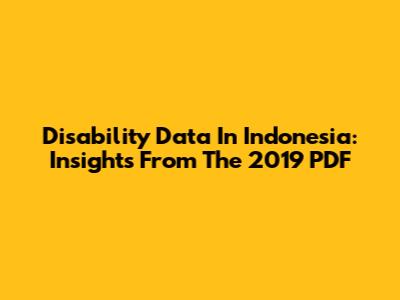 Disability Data In Indonesia: Insights From The 2019 PDF