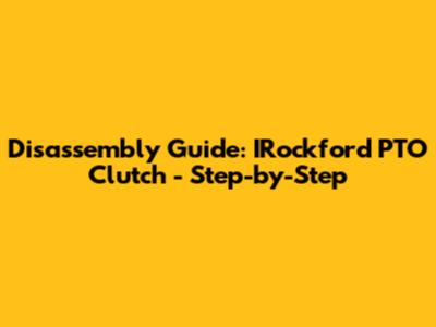 Disassembly Guide: IRockford PTO Clutch - Step-by-Step