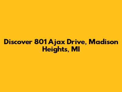 Discover 801 Ajax Drive, Madison Heights, MI